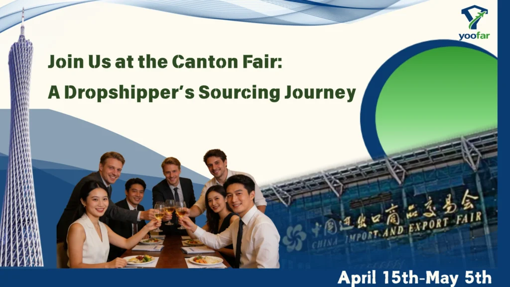 Join Us at the Canton Fair: A Dropshipper’s Sourcing Journey